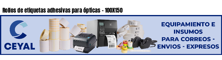 Rollos de etiquetas adhesivas para ópticas - 100X150