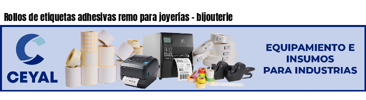 Rollos de etiquetas adhesivas remo para joyerías - bijouterie
