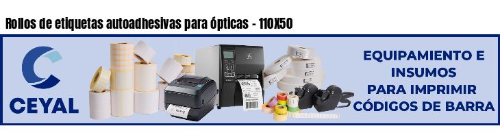 Rollos de etiquetas autoadhesivas para ópticas - 110X50