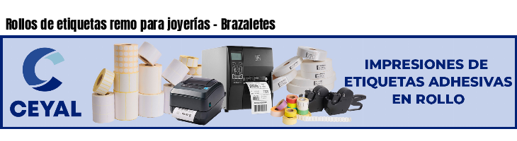 Rollos de etiquetas remo para joyerías - Brazaletes