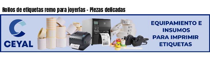 Rollos de etiquetas remo para joyerías - Piezas delicadas