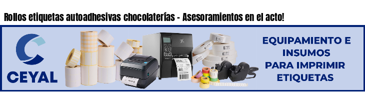 Rollos etiquetas autoadhesivas chocolaterías - Asesoramientos en el acto!