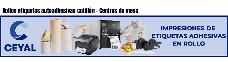 Rollos etiquetas autoadhesivas cotillón - Centros de mesa
