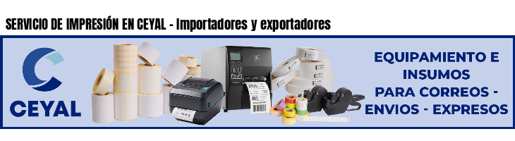 SERVICIO DE IMPRESIÓN EN CEYAL - Importadores y exportadores