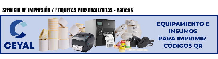 SERVICIO DE IMPRESIÓN / ETIQUETAS PERSONALIZADAS - Bancos