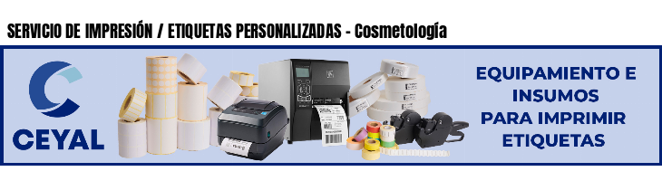SERVICIO DE IMPRESIÓN / ETIQUETAS PERSONALIZADAS - Cosmetología