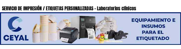SERVICIO DE IMPRESIÓN / ETIQUETAS PERSONALIZADAS - Laboratorios clínicos