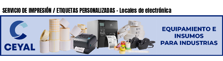 SERVICIO DE IMPRESIÓN / ETIQUETAS PERSONALIZADAS - Locales de electrónica
