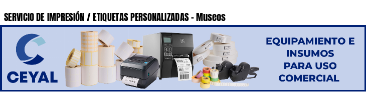 SERVICIO DE IMPRESIÓN / ETIQUETAS PERSONALIZADAS - Museos
