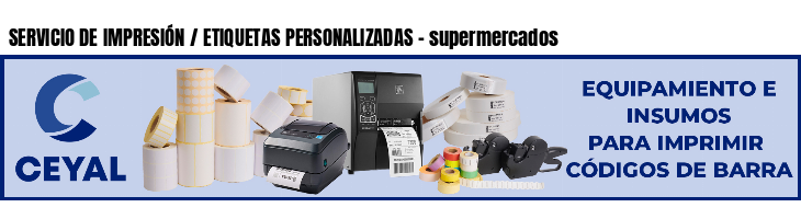 SERVICIO DE IMPRESIÓN / ETIQUETAS PERSONALIZADAS - supermercados