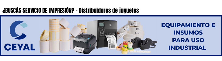 ¿BUSCÁS SERVICIO DE IMPRESIÓN? - Distribuidores de juguetes