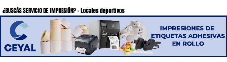 ¿BUSCÁS SERVICIO DE IMPRESIÓN? - Locales deportivos