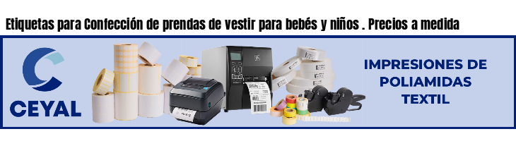 Etiquetas para Confección de prendas de vestir para bebés y niños . Precios a medida