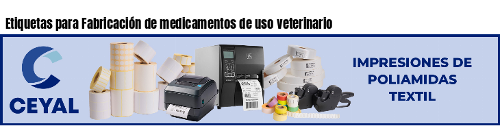 Etiquetas para Fabricación de medicamentos de uso veterinario