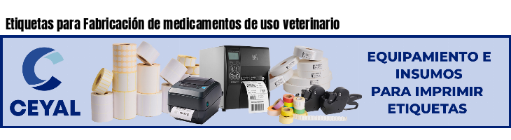 Etiquetas para Fabricación de medicamentos de uso veterinario