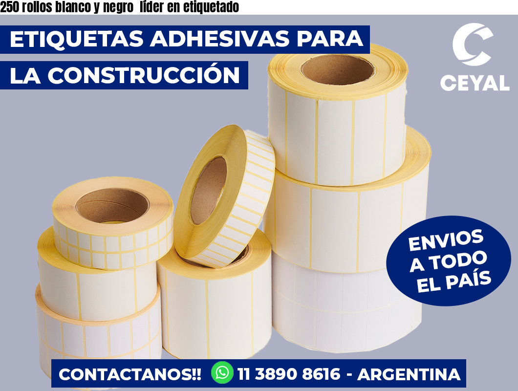 250 rollos blanco y negro  líder en etiquetado