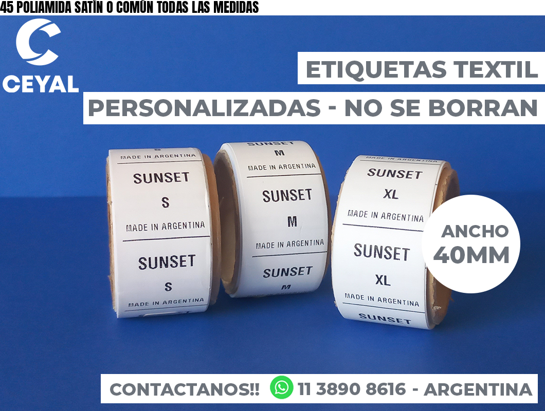 45 POLIAMIDA SATÍN O COMÚN TODAS LAS MEDIDAS