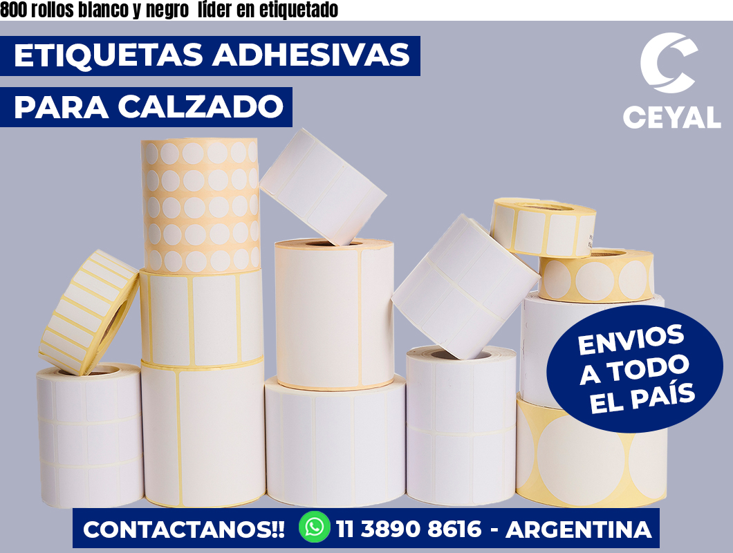 800 rollos blanco y negro  líder en etiquetado