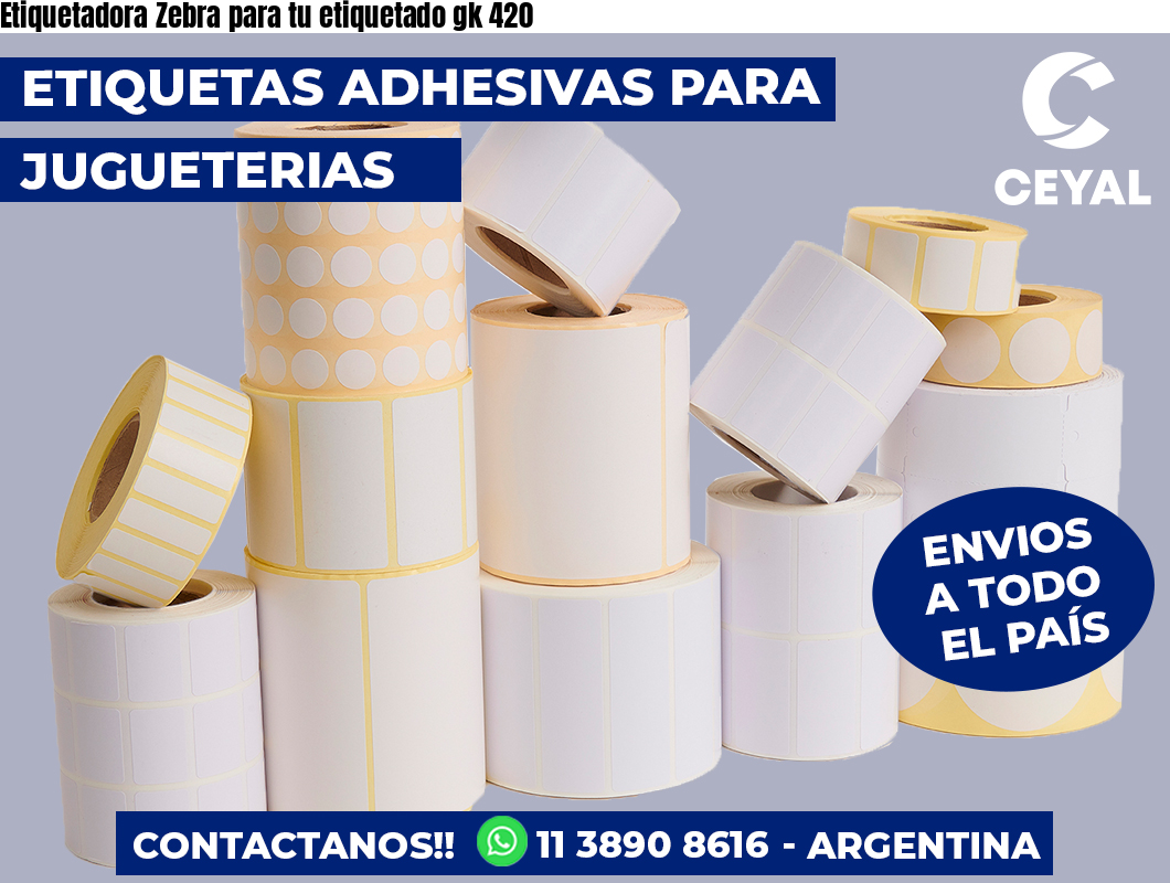 Etiquetadora Zebra para tu etiquetado gk 420