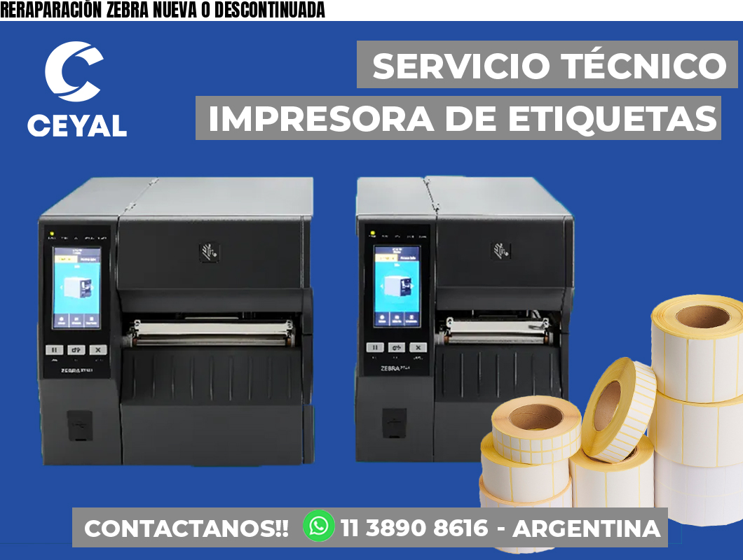 RERAPARACIÓN ZEBRA NUEVA O DESCONTINUADA