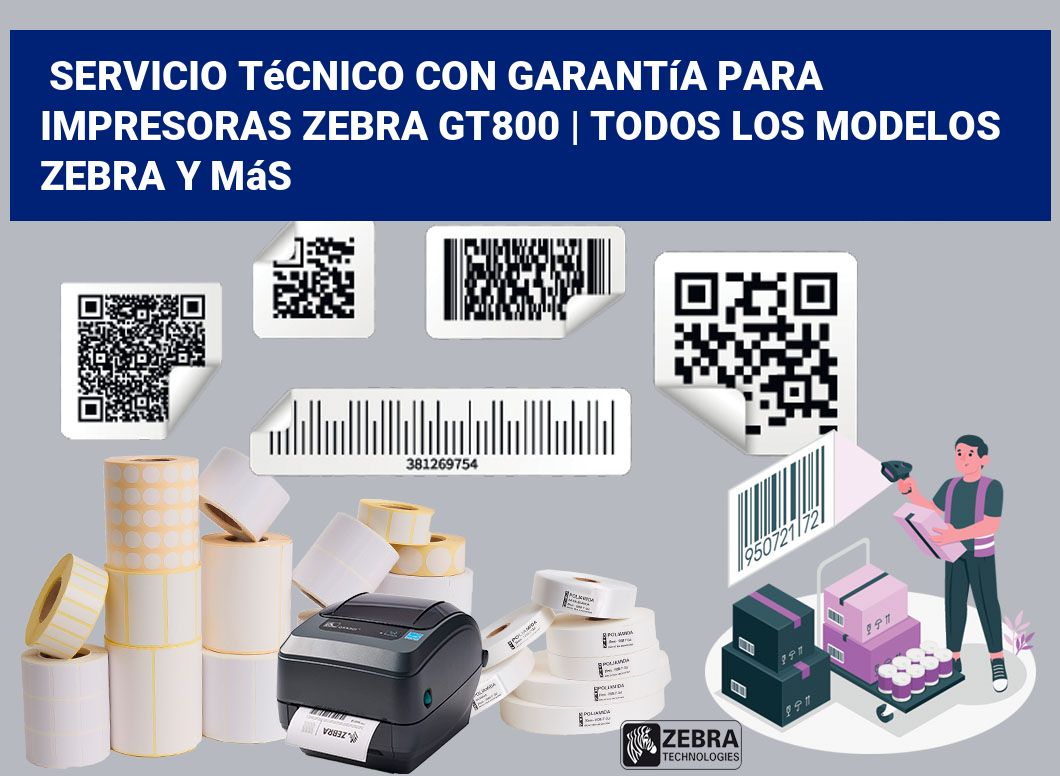 Servicio técnico con garantía para impresoras Zebra GT800 | Todos los modelos Zebra y más