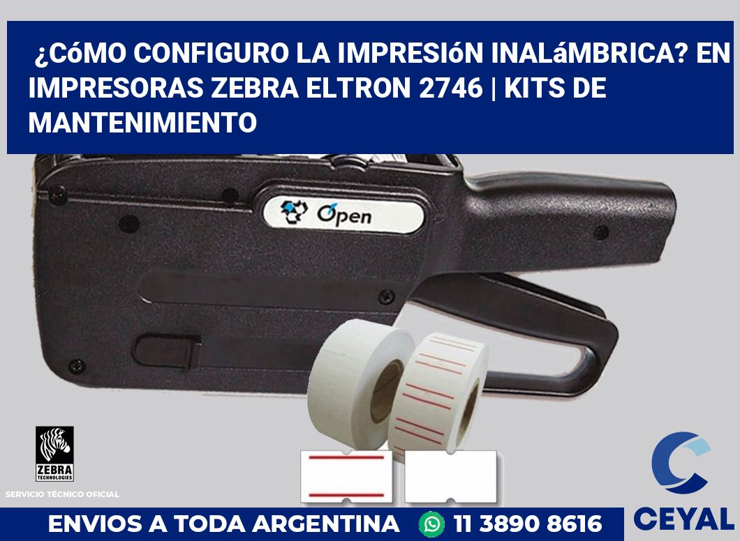 ¿Cómo configuro la impresión inalámbrica? En impresoras Zebra Eltron 2746 | Kits de mantenimiento