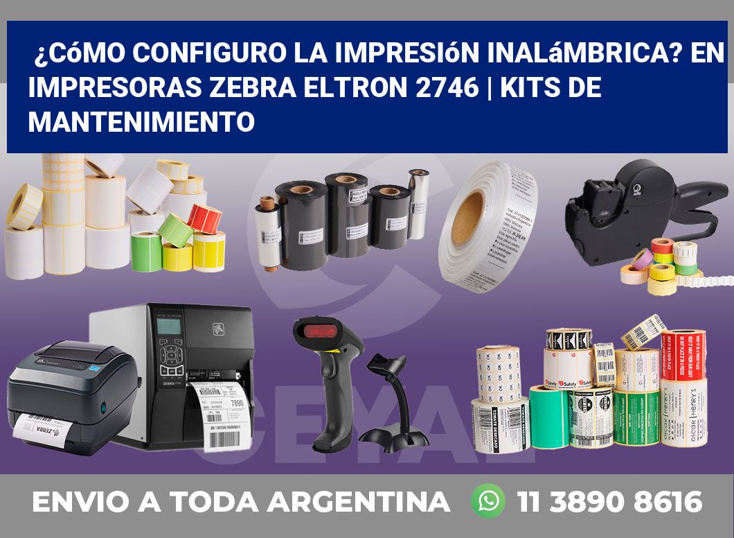 ¿Cómo configuro la impresión inalámbrica? En impresoras Zebra Eltron 2746 | Kits de mantenimiento