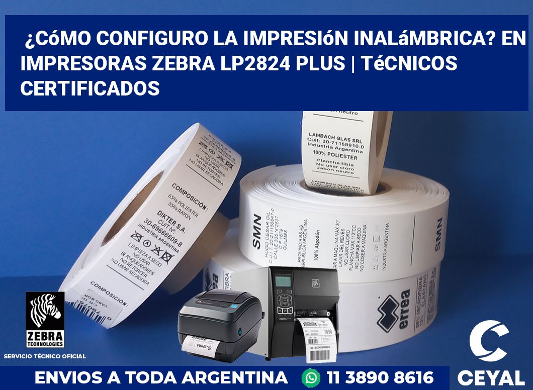 ¿Cómo configuro la impresión inalámbrica? En impresoras Zebra LP2824 Plus | Técnicos certificados