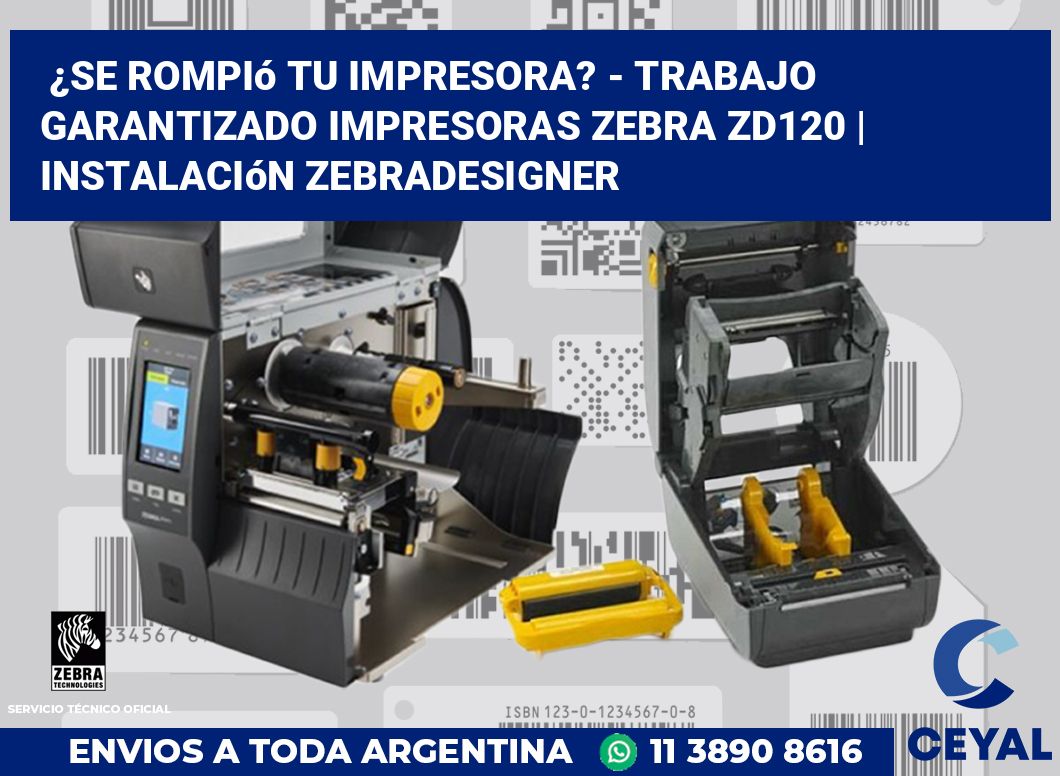 ¿Se rompió tu impresora? - Trabajo garantizado impresoras Zebra ZD120 | Instalación ZebraDesigner