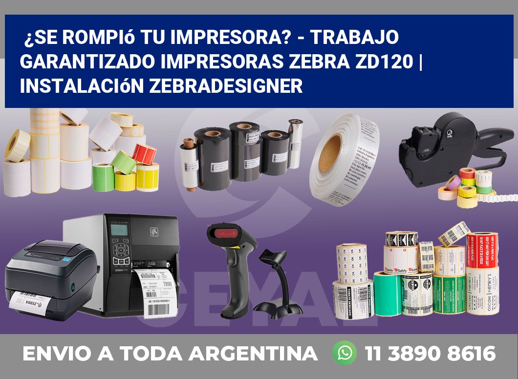 ¿Se rompió tu impresora? – Trabajo garantizado impresoras Zebra ZD120 | Instalación ZebraDesigner