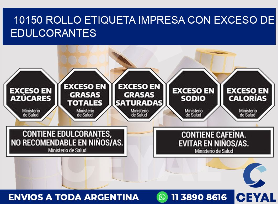 10150 ROLLO ETIQUETA IMPRESA CON EXCESO DE EDULCORANTES