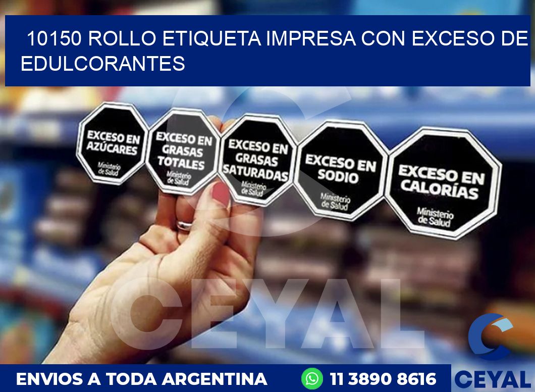 10150 ROLLO ETIQUETA IMPRESA CON EXCESO DE EDULCORANTES