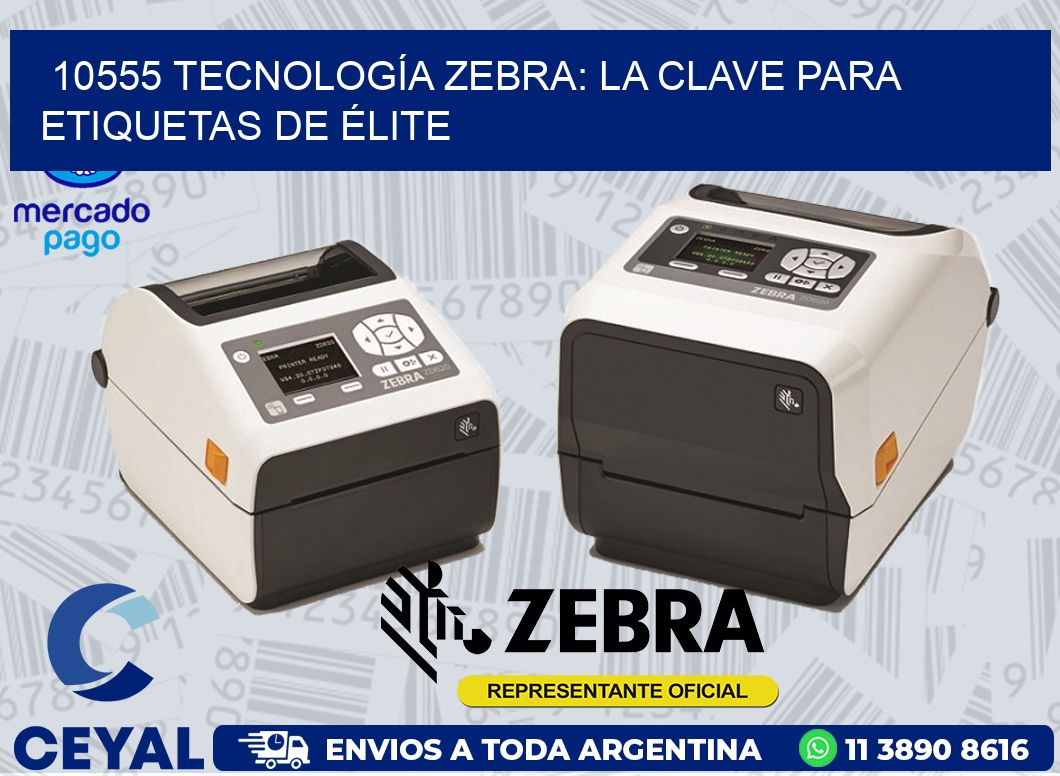 10555 TECNOLOGÍA ZEBRA: LA CLAVE PARA ETIQUETAS DE ÉLITE