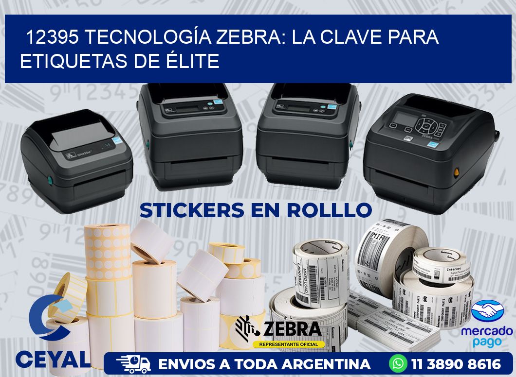 12395 TECNOLOGÍA ZEBRA: LA CLAVE PARA ETIQUETAS DE ÉLITE