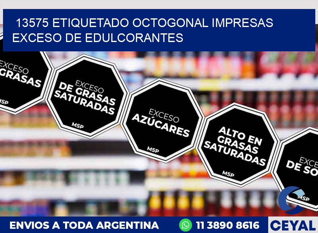 13575 ETIQUETADO OCTOGONAL IMPRESAS EXCESO DE EDULCORANTES