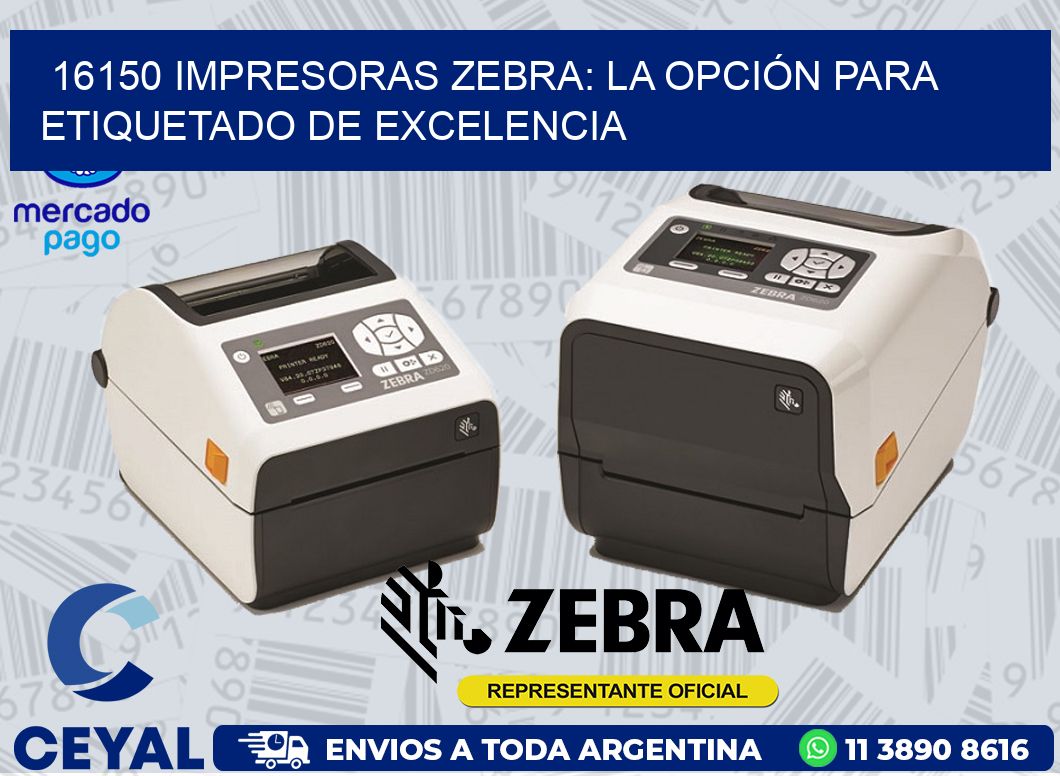 16150 IMPRESORAS ZEBRA: LA OPCIÓN PARA ETIQUETADO DE EXCELENCIA