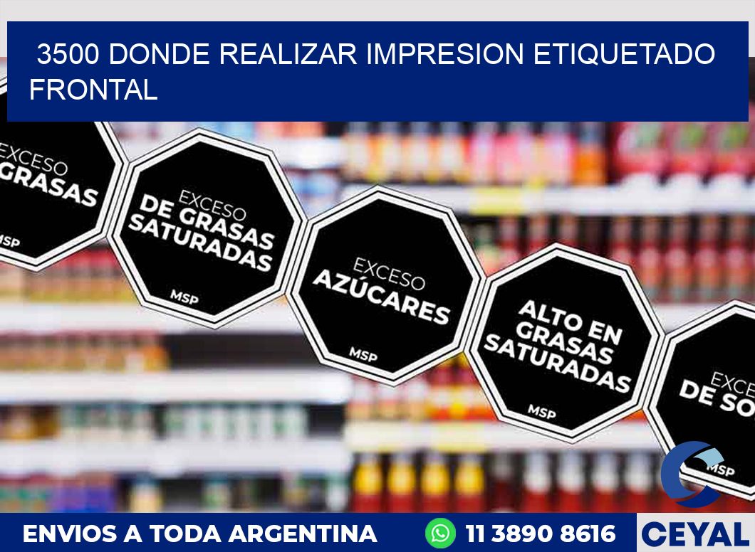 3500 DONDE REALIZAR IMPRESION ETIQUETADO FRONTAL