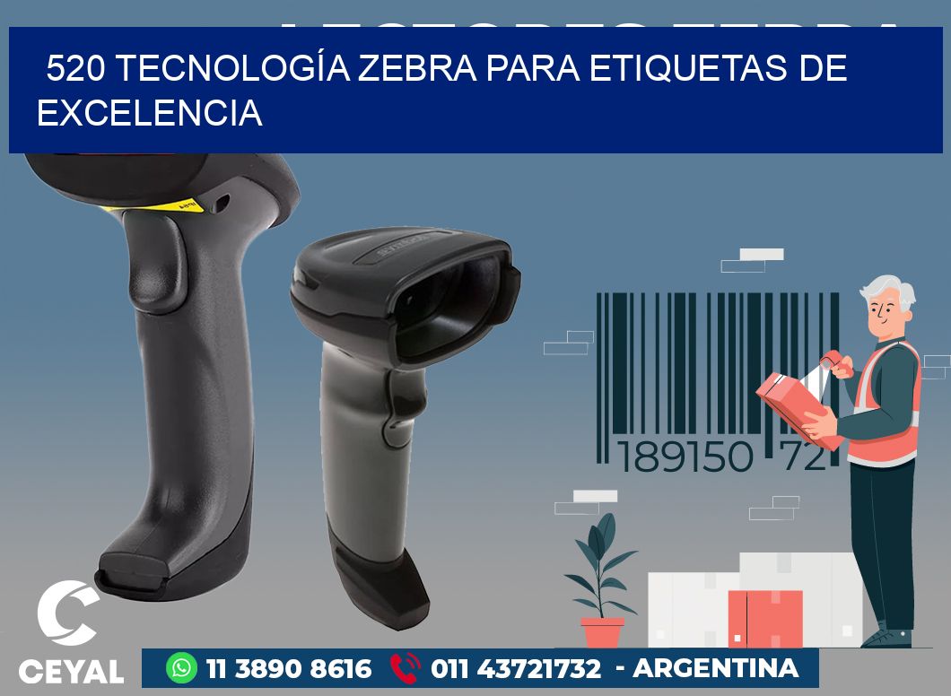 520 TECNOLOGÍA ZEBRA PARA ETIQUETAS DE EXCELENCIA