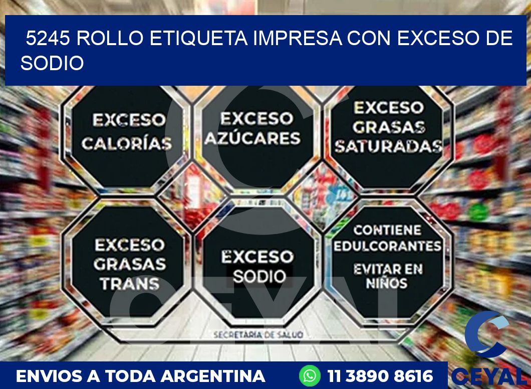 5245 ROLLO ETIQUETA IMPRESA CON EXCESO DE SODIO