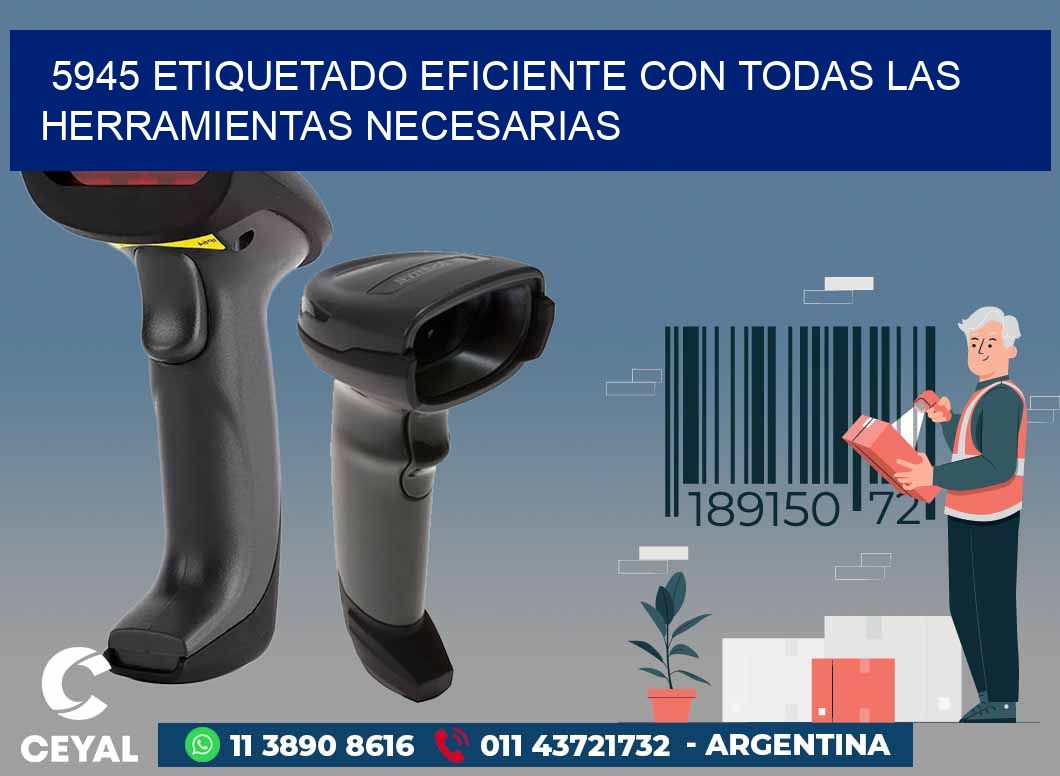5945 ETIQUETADO EFICIENTE CON TODAS LAS HERRAMIENTAS NECESARIAS
