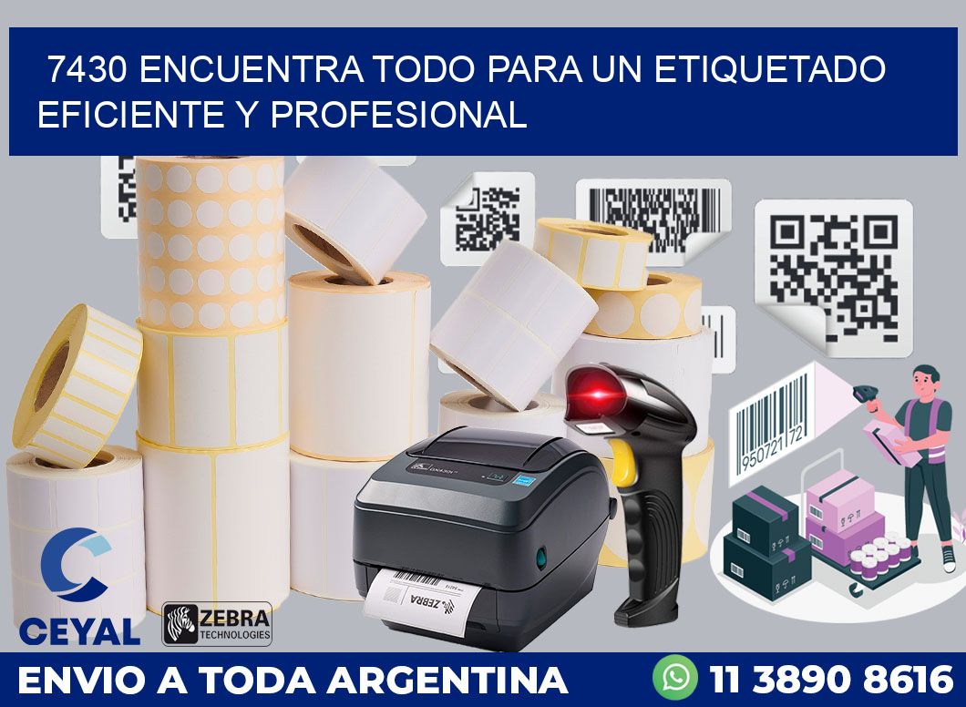 7430 ENCUENTRA TODO PARA UN ETIQUETADO EFICIENTE Y PROFESIONAL