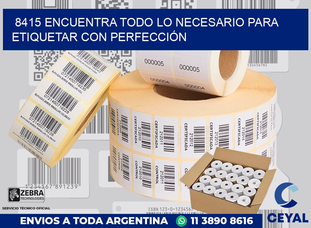 8415 ENCUENTRA TODO LO NECESARIO PARA ETIQUETAR CON PERFECCIÓN