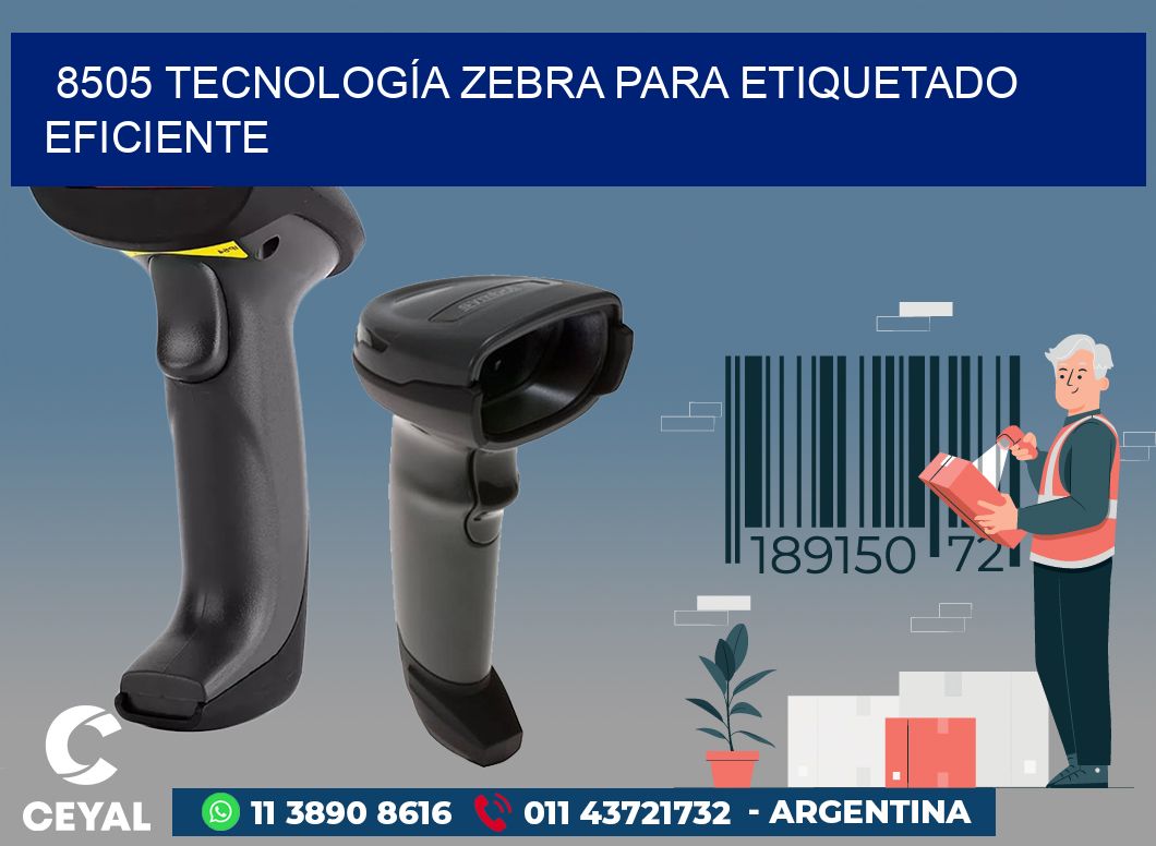 8505 TECNOLOGÍA ZEBRA PARA ETIQUETADO EFICIENTE