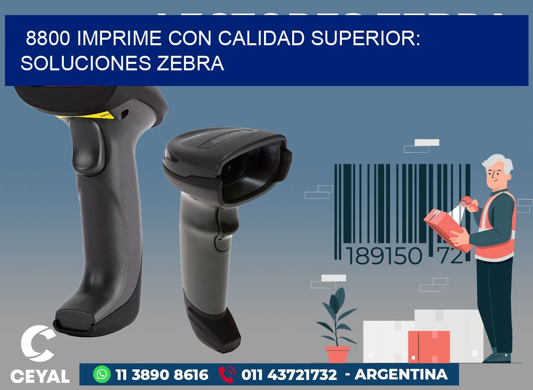 8800 IMPRIME CON CALIDAD SUPERIOR: SOLUCIONES ZEBRA