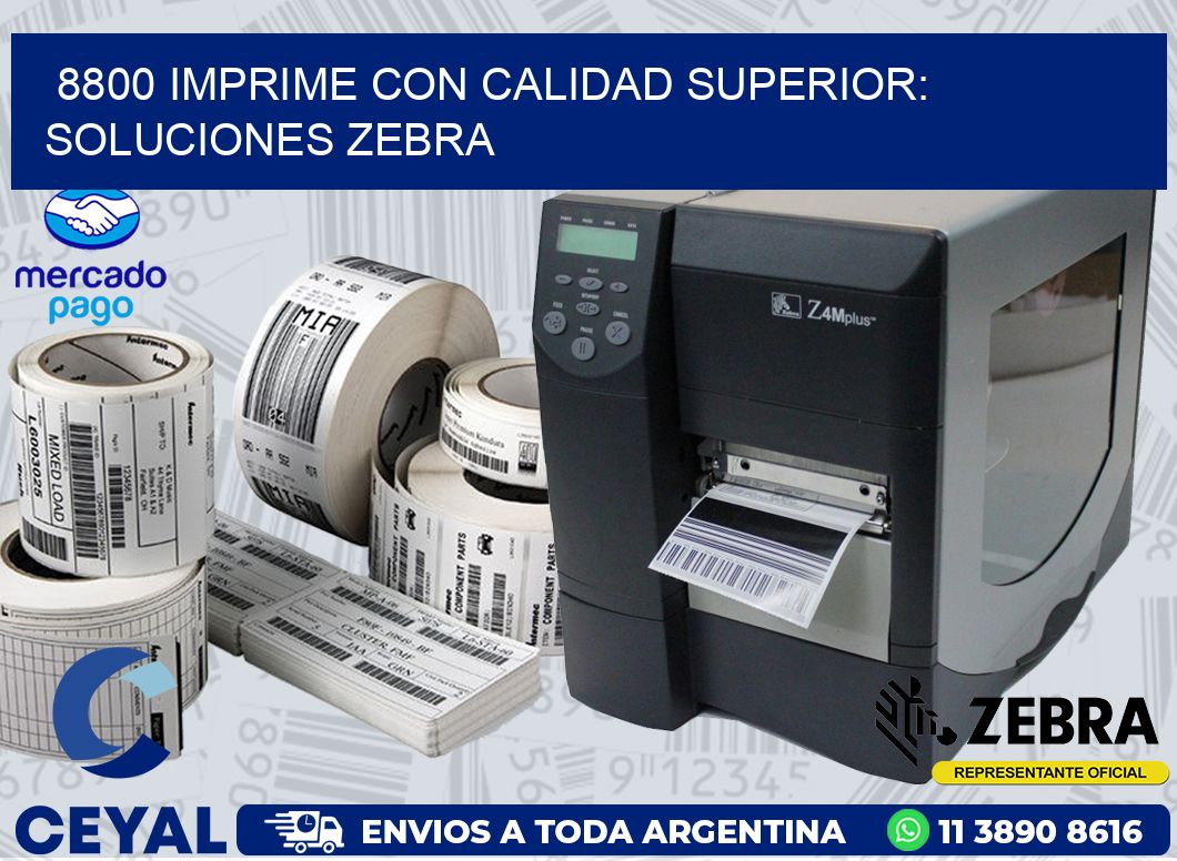 8800 IMPRIME CON CALIDAD SUPERIOR: SOLUCIONES ZEBRA