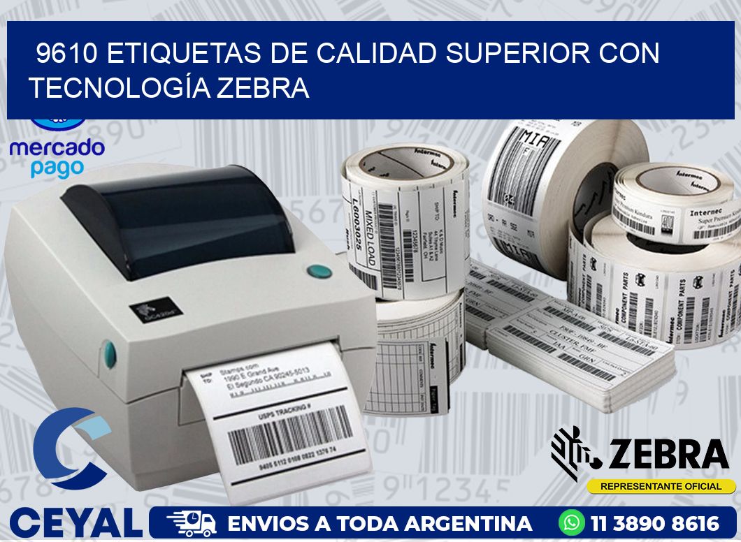 9610 ETIQUETAS DE CALIDAD SUPERIOR CON TECNOLOGÍA ZEBRA