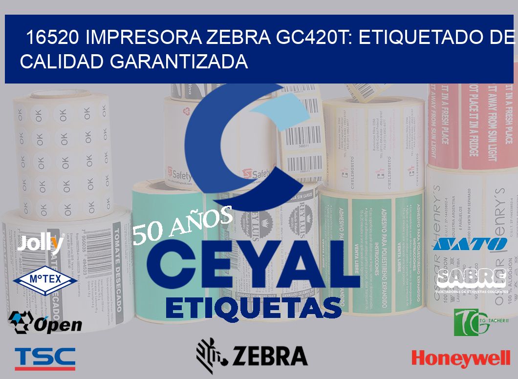 16520 Impresora Zebra GC420T: Etiquetado de Calidad Garantizada