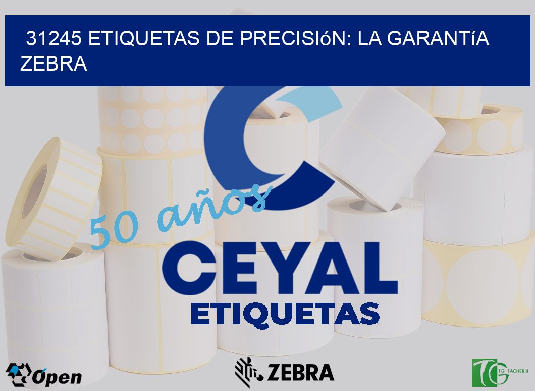 31245 Etiquetas de Precisión: La Garantía Zebra