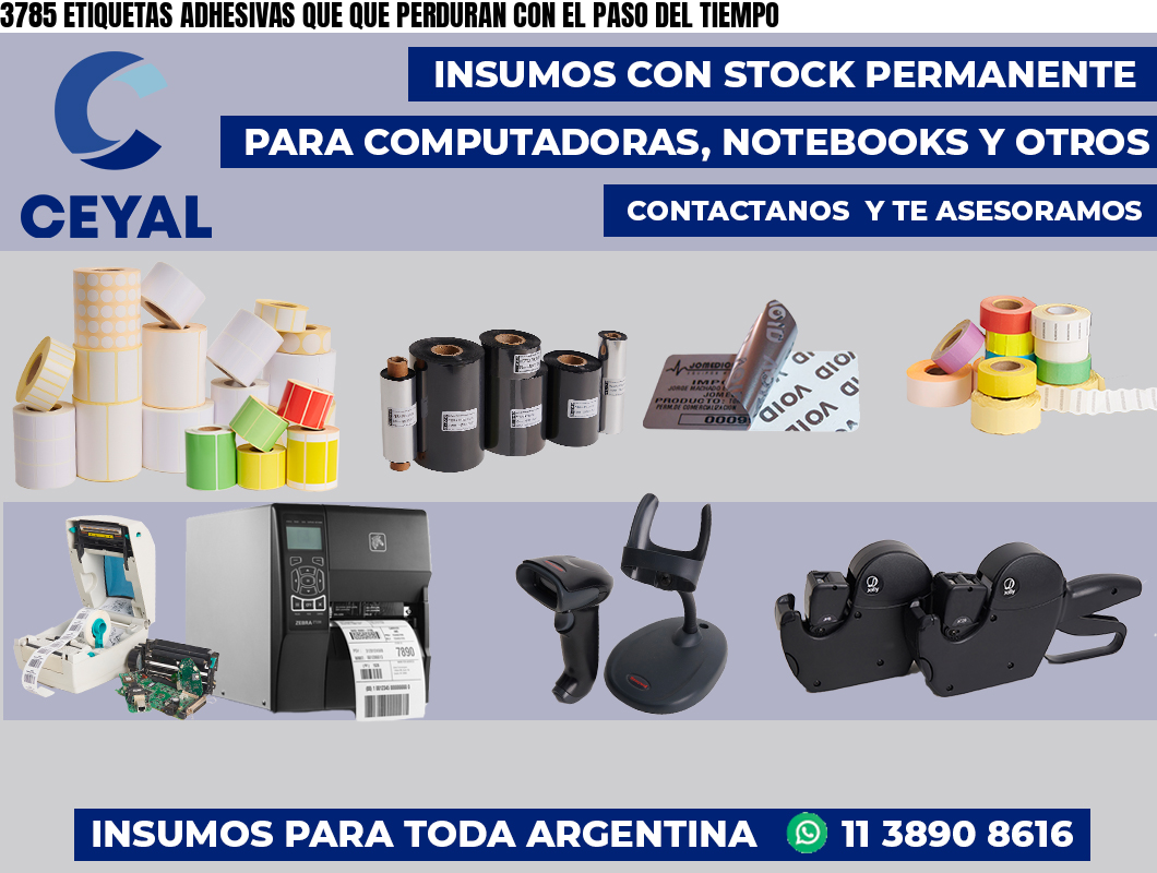 3785 ETIQUETAS ADHESIVAS QUE QUE PERDURAN CON EL PASO DEL TIEMPO