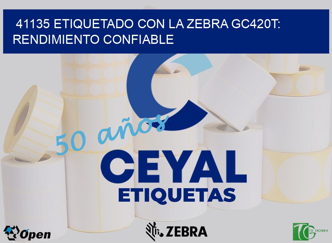 41135 Etiquetado con la Zebra GC420T: Rendimiento Confiable